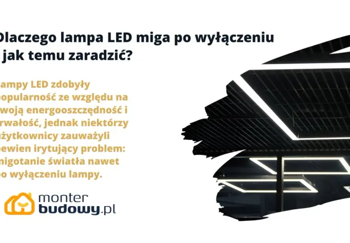 Nowoczesne lampy LED, choć energooszczędne, czasem migają po wyłączeniu. Dowiedz się, dlaczego tak się dzieje i jak temu zaradzić.