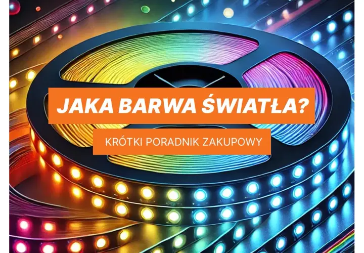 Kolorowa taśma LED na rolce, z napisem "Jaka barwa światła? Krótki poradnik zakupowy". Dowiedz się, co to znaczy LED i wybierz idealne oświetlenie.