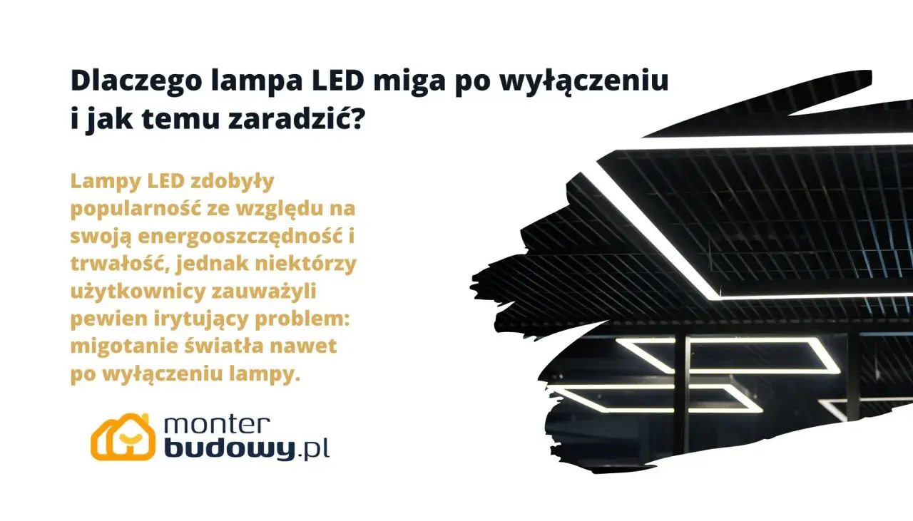 Nowoczesne lampy LED, choć energooszczędne, czasem migają po wyłączeniu. Dowiedz się, dlaczego tak się dzieje i jak temu zaradzić.